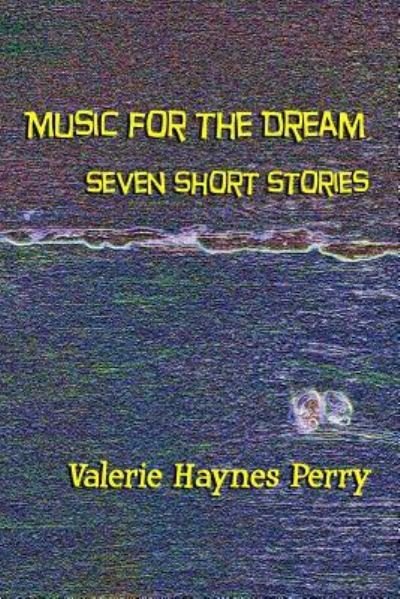 Music for the Dream - Valerie Haynes Perry - Bøger - Createspace Independent Publishing Platf - 9781548435011 - 5. juli 2017