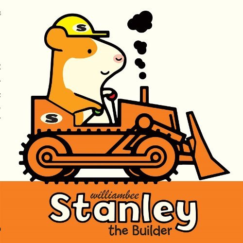 Stanley the Builder - William Bee - Książki - Peachtree Publishers - 9781561458011 - 2 września 2014