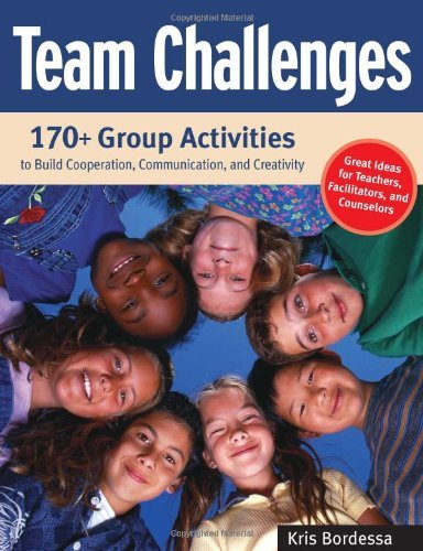 Team Challenges: 170+ Group Activities to Build Cooperation, Communication, and Creativity - Kris Bordessa - Books - Zephyr Press - 9781569762011 - November 1, 2005