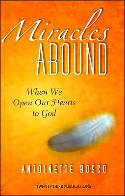 Cover for Antoinette Bosco · Miracles Abound: when We Open Our Hearts to God (Paperback Book) (2004)