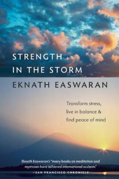 Cover for Eknath Easwaran · Strength in the Storm: Transform Stress, Live in Balance, and Find Peace of Mind (Taschenbuch) (2013)