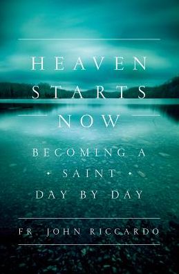 Cover for John Riccardo · Heaven Starts Now : Becoming a Saint Day by Day (Paperback Book) (2016)