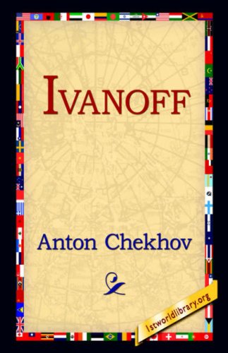 Ivanoff - Anton Pavlovich Chekhov - Books - 1st World Library - Literary Society - 9781595402011 - September 1, 2004