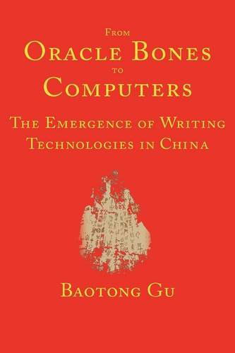 Cover for Baotong Gu · From Oracle Bones to Computers: the Emergence of Writing Technologies in China (Hardcover Book) (2009)