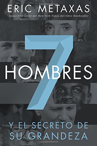 Cover for Eric Metaxas · Siete Hombres: Y El Secreto De Su Grandeza (Pocketbok) [Spanish edition] (2013)