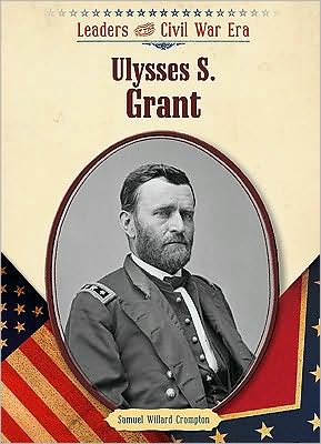 Cover for Samuel Willard Crompton · Ulysses S. Grant - Leaders of the Civil War Era (Hardcover Book) (2009)