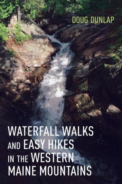 Cover for Doug Dunlap · Waterfall Walks and Easy Hikes in the Western Maine Mountains (Paperback Book) (2021)