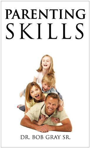 Cover for Dr. Bob Gray Sr. · Parenting Skills (Hardcover Book) (2010)