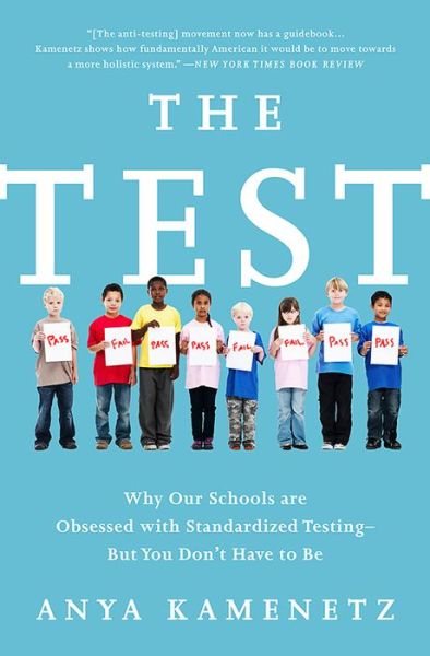 Cover for Anya Kamenetz · The Test: Why Our Schools are Obsessed with Standardized Testing But You Don't Have to Be (Paperback Book) (2016)