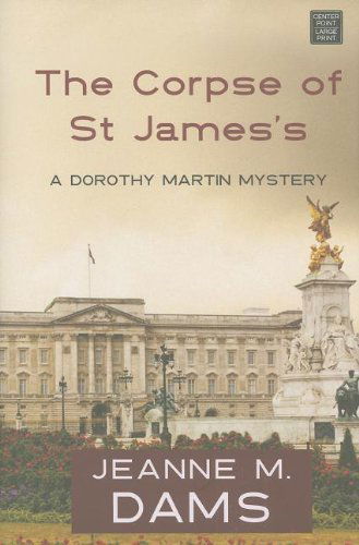 Cover for Jeanne M. Dams · The Corpse of St. James's (Dorothy Martin Mystery) (Hardcover Book) [Lrg edition] (2013)