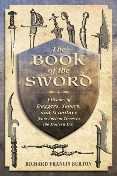 Cover for Sir Richard Francis Burton · The Book of the Sword: a History of Daggers, Sabers, and Scimitars from Ancient Times to the Modern Day (Taschenbuch) (2014)