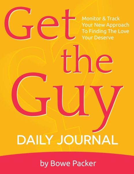 Cover for Bowe Packer · Get the Guy Daily Journal: Monitor &amp; Track Your New Approach to Finding the Love You Deserve (Paperback Book) [Large Type edition] (2014)