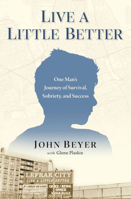 Cover for John Beyer · Live A Little Better: One Man's Journey of Survival, Sobriety, and Success (Gebundenes Buch) (2025)