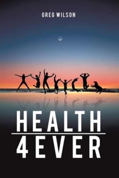 Cover for Greg Wilson · Health 4 Ever (Bok) (2023)