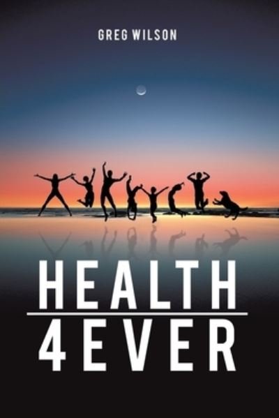 Cover for Greg Wilson · Health 4 Ever (Bog) (2023)