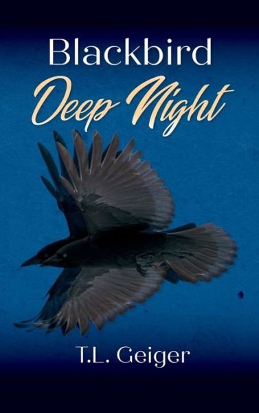 Cover for T L Geiger · Blackbird Deep Night (Hardcover bog) (2021)