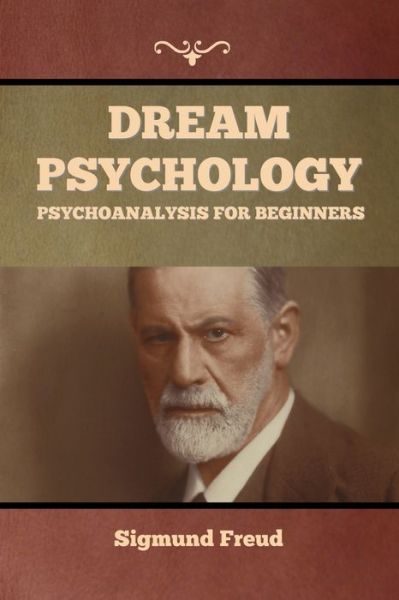 Dream Psychology - Sigmund Freud - Livres - IndoEuropeanPublishing.com - 9781644395011 - 23 mars 2021