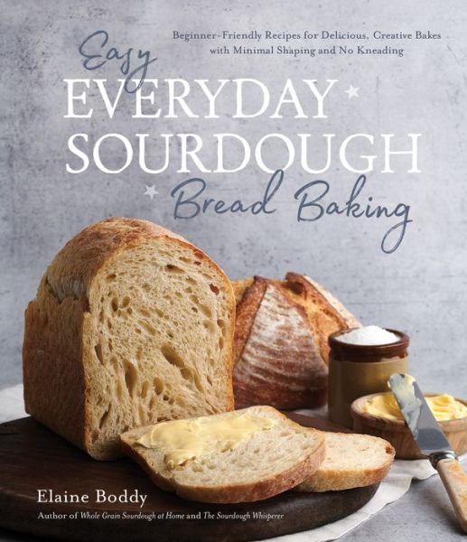 Cover for Elaine Boddy · Easy Everyday Sourdough Bread Baking: Beginner-Friendly Recipes for Delicious, Creative Bakes with Minimal Shaping and No Kneading (Paperback Book) (2023)