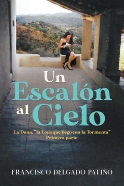 Cover for Francisco Delgado Patino · Un Escalon al Cielo: La Dona, &quot;la Loca que llego con la Tormenta&quot; Primera parte (Paperback Book) (2020)