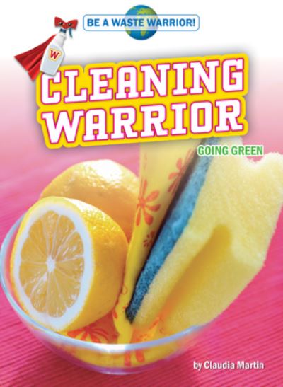 Cleaning Warrior - Claudia Martin - Books - Bearport Books - 9781647477011 - 2021