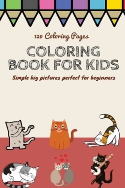 Cover for Coloring Book for Kids · 120 Coloring pages Coloring book for kids simple big pictures perfect for beginners (Paperback Book) (2020)