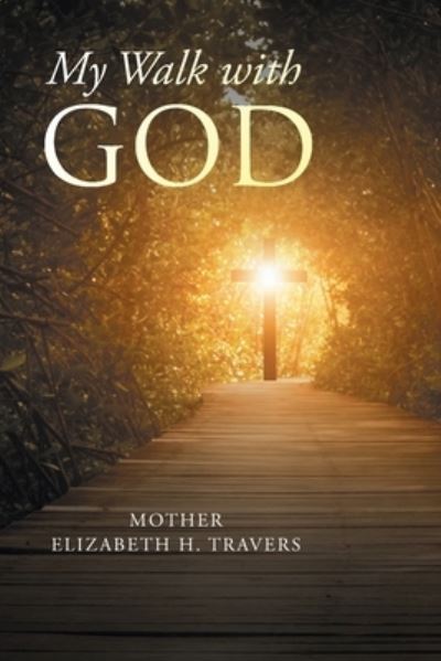 Cover for Mother Elizabeth H Travers · My Walk with God (Book) (2022)