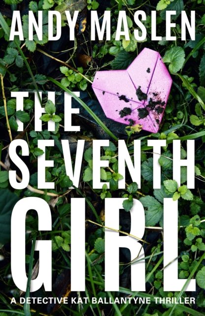 Cover for Andy Maslen · The Seventh Girl - Detective Kat Ballantyne (Paperback Book) (2024)