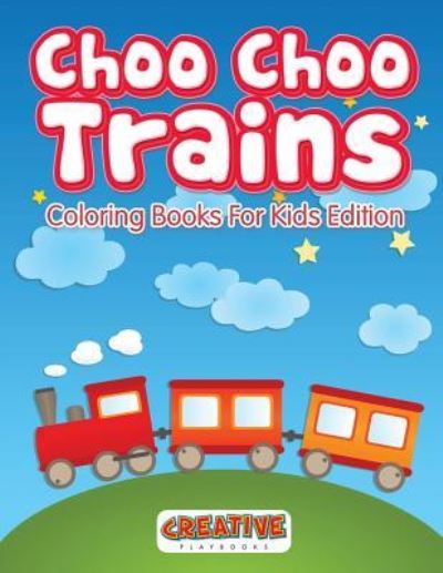 Cover for Creative Playbooks · Choo Choo Trains Coloring Books For Kids Edition (Paperback Book) (2016)