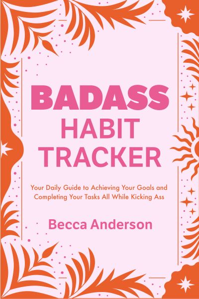 Badass Affirmations Habit Tracker: Your Daily Guide to Achieving Your Goals and Completing Your Tasks (Badass Affirmations Productivity Book) - Badass Affirmations - Becca Anderson - Książki - Yellow Pear Press - 9781684812011 - 14 kwietnia 2023