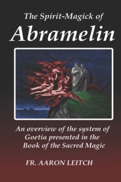 The Spirit-Magick of Abramelin - Aaron Leitch - Kirjat - Independently Published - 9781702820011 - sunnuntai 27. lokakuuta 2019