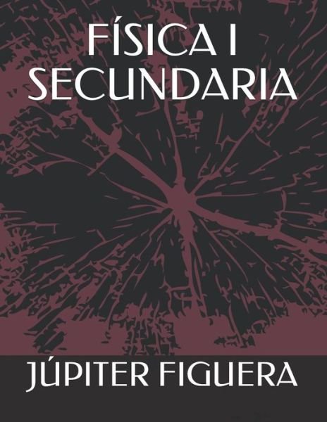 Fisica I Secundaria - Jupiter Figuera - Kirjat - Independently Published - 9781702833011 - sunnuntai 27. lokakuuta 2019