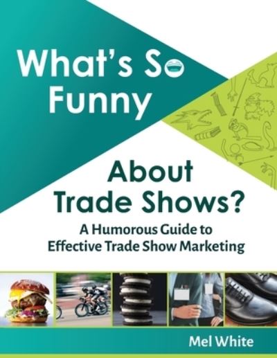 What's So Funny About Trade Shows? - Mel White - Kirjat - Independently Published - 9781709454011 - torstai 21. marraskuuta 2019