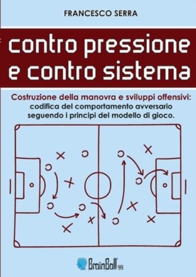 Cover for Francesco Serra · Contro pressione e contro sistema - Costruzione della manovra e sviluppi offensivi (Paperback Book) (2020)