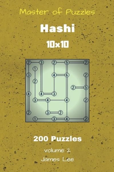 Master of Puzzles - Hashi 200 Puzzles 10x10 vol. 2 - James Lee - Bøker - Createspace Independent Publishing Platf - 9781725603011 - 15. august 2018