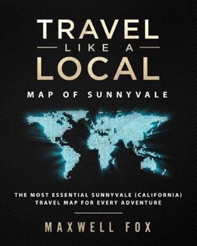 Cover for Maxwell Fox · Travel Like a Local - Map of Sunnyvale (Paperback Book) (2019)