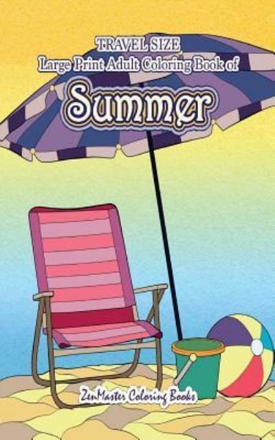 Cover for Zenmaster Coloring Books · Travel Size Large Print Adult Coloring Book of Summer (Paperback Book) (2018)