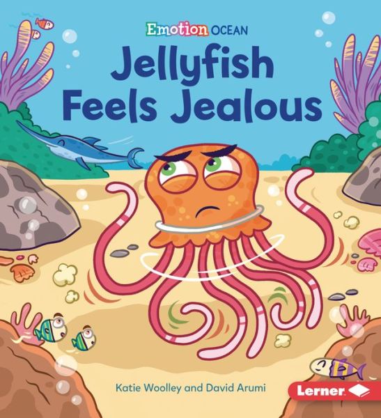 Jellyfish Feels Jealous - Katie Woolley - Kirjat - Lerner Publications (Tm) - 9781728446011 - maanantai 1. elokuuta 2022