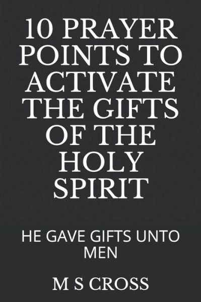 Cover for M S Cross · 10 Prayer Points to Activate the Gifts of the Holy Spirit (Paperback Book) (2018)