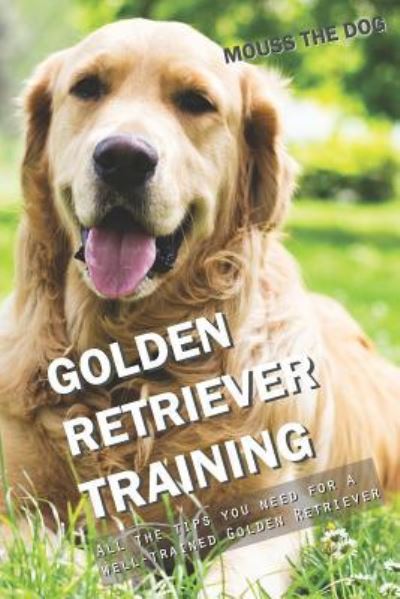 Cover for Mouss The Dog · Golden Retriever Training (Paperback Book) (2018)