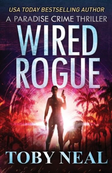 Cover for Toby Neal · Wired Rogue (Paperback Book) (2019)