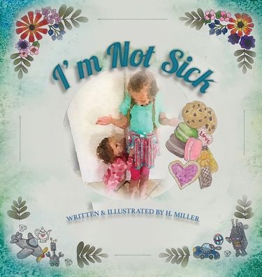 Cover for H Miller · I'm Not Sick (Gebundenes Buch) (2020)