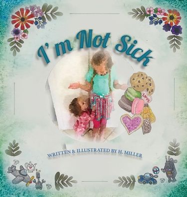 Cover for H Miller · I'm Not Sick (Hardcover bog) (2020)