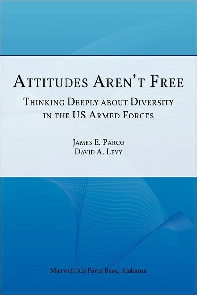 Attitudes Aren't Free: Thinking Deeply About Diversity in the U.s. Armed Forces - Air University Press - Kirjat - Military Bookshop - 9781780392011 - keskiviikko 1. syyskuuta 2010