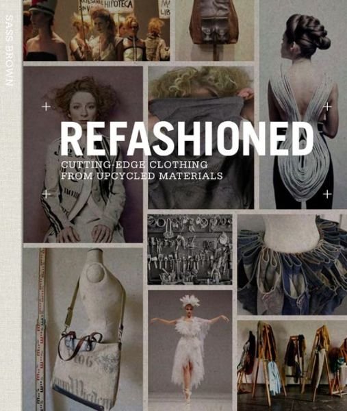 Cover for Sass Brown · ReFashioned: Cutting-Edge Clothing from Upcycled Materials (Hardcover Book) (2013)