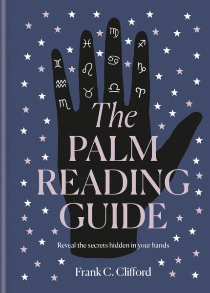 Cover for Frank C. Clifford · The Palm Reading Guide: Reveal the secrets of the tell tale hand (Hardcover Book) (2019)