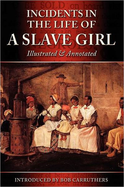 Cover for Harriet Ann Jacobs · Incidents in the Life of a Slave Girl: Illustrated &amp; Annotated (Paperback Book) (2012)