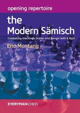 Opening Repertoire: The Modern Samisch: Combating the King's Indian and Benoni with 6 Bg5! - Eric Montany - Books - Everyman Chess - 9781781944011 - October 31, 2017
