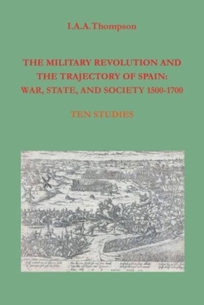 Cover for I a a Thompson · The Military Revolution and the Trajectory of Spain (Paperback Book) (2020)