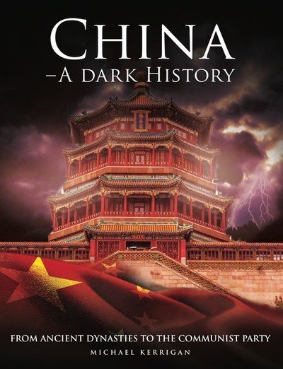 Cover for Michael Kerrigan · China - A Dark History: From Ancient Dynasties to the Communist Party - Dark Histories (Innbunden bok) (2019)
