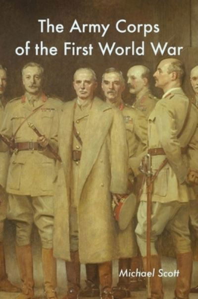 Cover for Michael Scott · The Army Corps of the First World War (Innbunden bok) (2020)